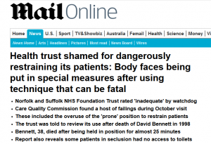 Daily Mail: Health trust shamed for dangerously restraining its patients: Body faces being put in special measures after using technique that can be fatal