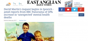 No More Daves: EADT: David Martin’s inquest begins in Ipswich - amid reports from BBC Panorama of 50% increase in ‘unexpected’ mental health deaths